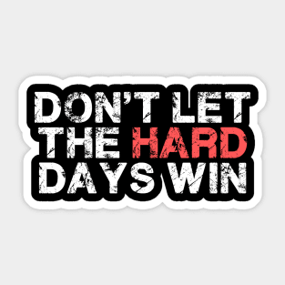 Don't Let The Hard Days Win For Women Men Funny Sticker